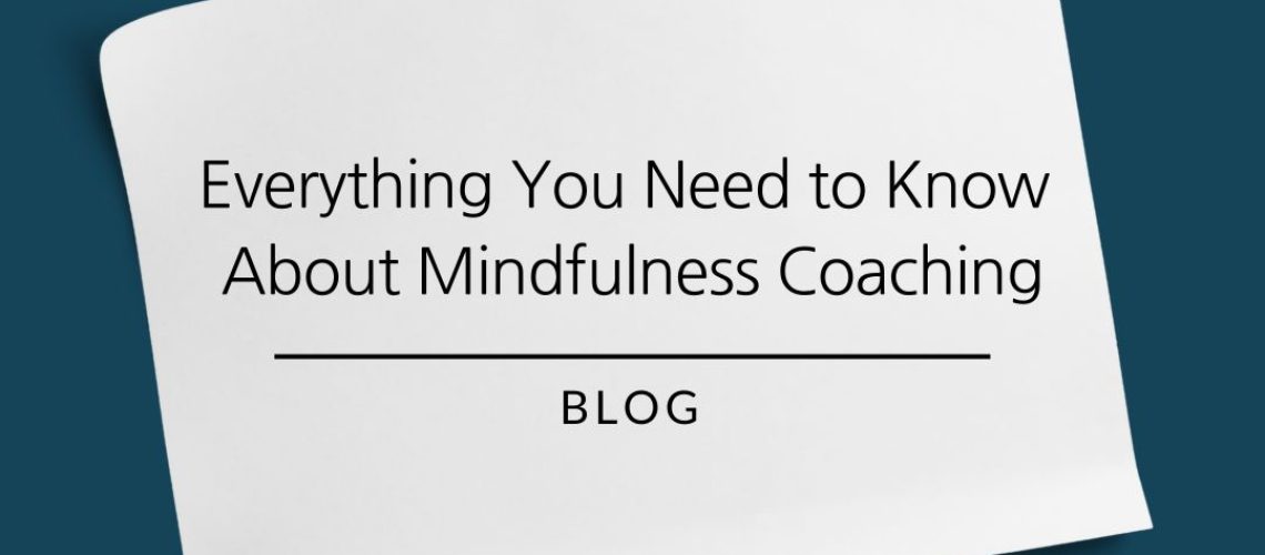 Everything you need to know about mindfulness coaching.