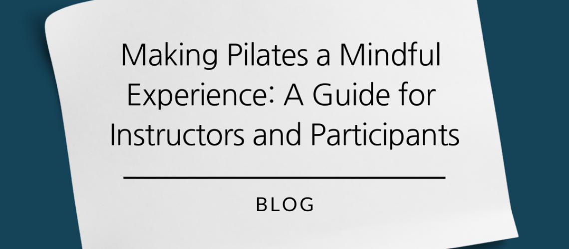 Making Pilates a mindful experience: a guide for instructors and participants.