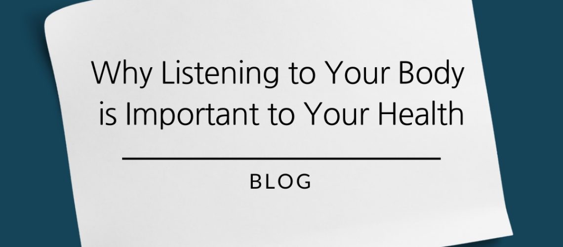 Why listening to your body is important to your health.